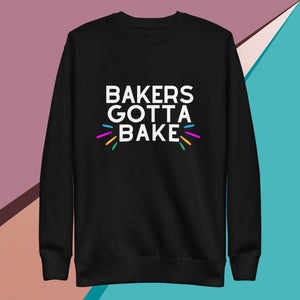 Bakers Gotta Bake Unisex Premium Sweatshirt